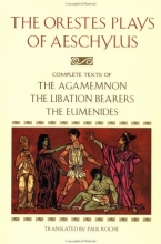 Cover art for The Orestes Plays of Aeschylus: Agamemnon; The Libation Bearers; The Eumenides