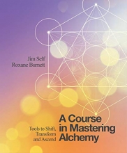 Cover art for A Course in Mastering Alchemy: Tools to Shift, Transform and Ascend