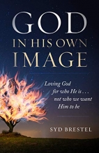 Cover art for God In His Own Image: Loving God for Who He Is... Not Who We Want Him to Be