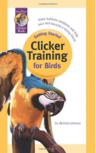 Cover art for Getting Started: Clicker Training for Birds