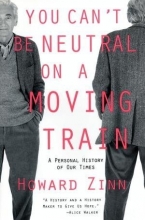 Cover art for You Can't Be Neutral on a Moving Train: A Personal History of Our Times