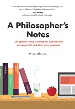 Cover art for A Philosopher's Notes: On Optimal Living, Creating an Authentically Awesome Life and Other Such Goodness