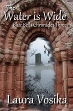 Cover art for The Water is Wide: Blue Bells Chronicles: Three (The Blue Bells Chronicles) (Volume 3)