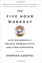 Cover art for The Five-Hour Workday: Live Differently, Unlock Productivity, and Find Happiness