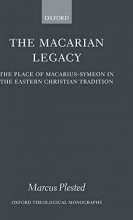 Cover art for The Macarian Legacy: The Place of Macarius-Symeon in the Eastern Christian Tradition (Oxford Theology and Religion Monographs)
