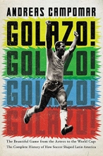 Cover art for Golazo!: The Beautiful Game from the Aztecs to the World Cup: The Complete History of How  Soccer Shaped Latin America