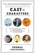 Cover art for Cast of Characters: Wolcott Gibbs, E. B. White, James Thurber, and the Golden Age of the New Yorker