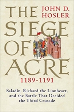 Cover art for The Siege of Acre, 1189-1191: Saladin, Richard the Lionheart, and the Battle That Decided the Third Crusade