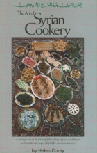 Cover art for The Art of Syrian Cookery: A Culinary Trip to the Land of Bible History-Syria and Lebanon