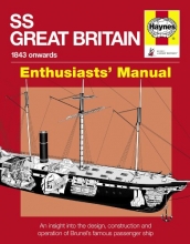 Cover art for SS Great Britain 1843-1937: An Insight into the Design, Construction and Operation of Brunel's Famous Passenger Ship (Owners' Workshop Manual)
