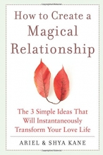 Cover art for How to Create a Magical Relationship: The 3 Simple Ideas that Will Instantaneously Transform Your Love Life