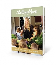 Cover art for The Wellness Mama Cookbook: Simple Recipes for Healthier Families