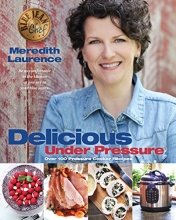 Cover art for Delicious Under Pressure: Over 100 Pressure Cooker and Instant Pot  Recipes (The Blue Jean Chef)