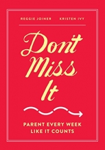 Cover art for Don't Miss It: Parent Every Week Like It Counts