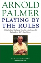 Cover art for Playing by the Rules: All the Rules of the Game, Complete with Memorable Rulings From Golf's Rich History