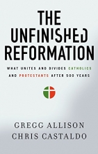 Cover art for The Unfinished Reformation: What Unites and Divides Catholics and Protestants After 500 Years