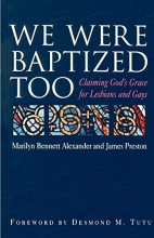 Cover art for We Were Baptized Too: Claiming God's Grace for Lesbians and Gays