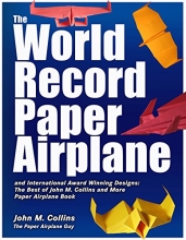 Cover art for The World Record Paper Airplane and International Award Winning Designs: The Best of John M. Collins and More Paper Airplane Book