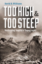 Cover art for Too High and Too Steep: Reshaping Seattle's Topography