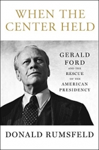 Cover art for When the Center Held: Gerald Ford and the Rescue of the American Presidency