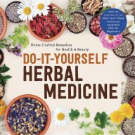 Cover art for Do-It-Yourself Herbal Medicine: Home-Crafted Remedies for Health & Beauty