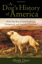 Cover art for A Dog's History of America: How Our Best Friend Explored, Conquered, and Settled a Continent