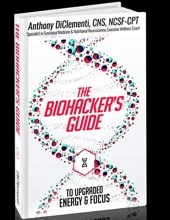 Cover art for The Biohacker's Guide to Upgraded Energy and Focus