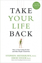 Cover art for Take Your Life Back: How to Stop Letting the Past and Other People Control You