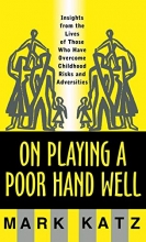 Cover art for On Playing a Poor Hand Well: Insights from the Lives of Those Who Have Overcome Childhood Risks and Adversities (Norton Professional Books (Hardcover))