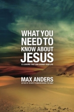 Cover art for What You Need to Know About Jesus: 12 Lessons That Can Change Your Life