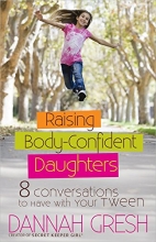 Cover art for Raising Body-Confident Daughters: 8 Conversations to Have with Your Tween (8 Great Dates)