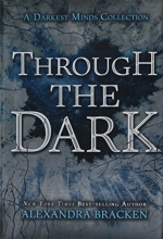 Cover art for Through the Dark (A Darkest Minds Collection) (A Darkest Minds Novel)