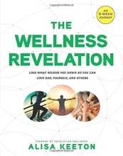 Cover art for The Wellness Revelation: Lose What Weighs You Down So You Can Love God, Yourself, and Others
