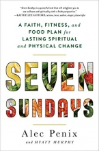 Cover art for Seven Sundays: A Faith, Fitness, and Food Plan for Lasting Spiritual and Physical Change