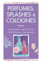 Cover art for Perfumes, Splashes & Colognes: Discovering and Crafting Your Personal Fragrances