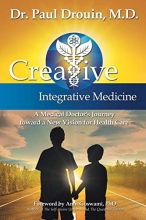 Cover art for Creative Integrative Medicine: A Medical Doctor's Journey toward a New Vision for Health Care