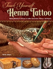 Cover art for Teach Yourself Henna Tattoo: Making Mehndi Art with Easy-to-Follow Instructions, Patterns, and Projects