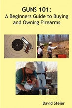 Cover art for Guns 101: A Beginners Guide to Buying and Owning Firearms