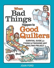 Cover art for When Bad Things Happen to Good Quilters: Survival guide for fixing & finishing any quilting project