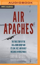 Cover art for Air Apaches: The True Story of the 345th Bomb Group and Its Low, Fast, and Deadly Missions in World War II