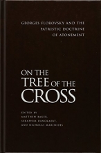 Cover art for On the Tree of the Cross: Georges Florovsky and the Patristic Doctrine of Atonement