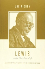 Cover art for Lewis on the Christian Life: Becoming Truly Human in the Presence of God (Theologians on the Christian Life)