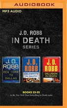 Cover art for J. D. Robb - In Death Series: Books 33-35: New York to Dallas, Celebrity in Death, Delusion in Death