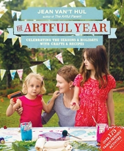 Cover art for The Artful Year: Celebrating the Seasons and Holidays with Crafts and Recipes--Over 175 Family- Friendly Activities