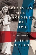 Cover art for Crossing the Borders of Time: A True Story of War, Exile, and Love Reclaimed