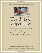 Cover art for The Patient Experience: A Guide to Creating A Meaningful Patient Experience in Every Healing Encounter