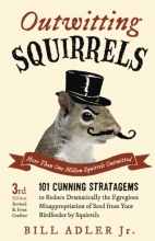 Cover art for Outwitting Squirrels: 101 Cunning Stratagems to Reduce Dramatically the Egregious Misappropriation of Seed from Your Birdfeeder by Squirrels