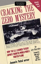 Cover art for Cracking the Zero Mystery: How the U.S. Learned to Beat Japan's Vaunted WWII Fighter Plane