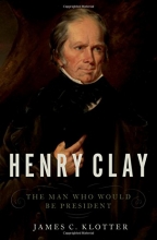 Cover art for Henry Clay: The Man Who Would Be President