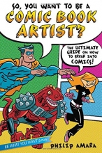 Cover art for So, You Want to Be a Comic Book Artist?: The Ultimate Guide on How to Break Into Comics! (Be What You Want)